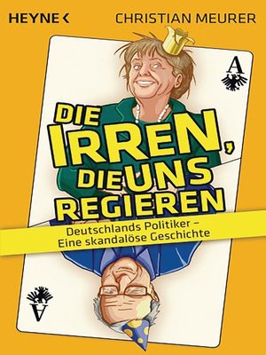 cover image of Die Irren, die uns regieren -: Deutschlands Politiker – Eine skandalöse Geschichte